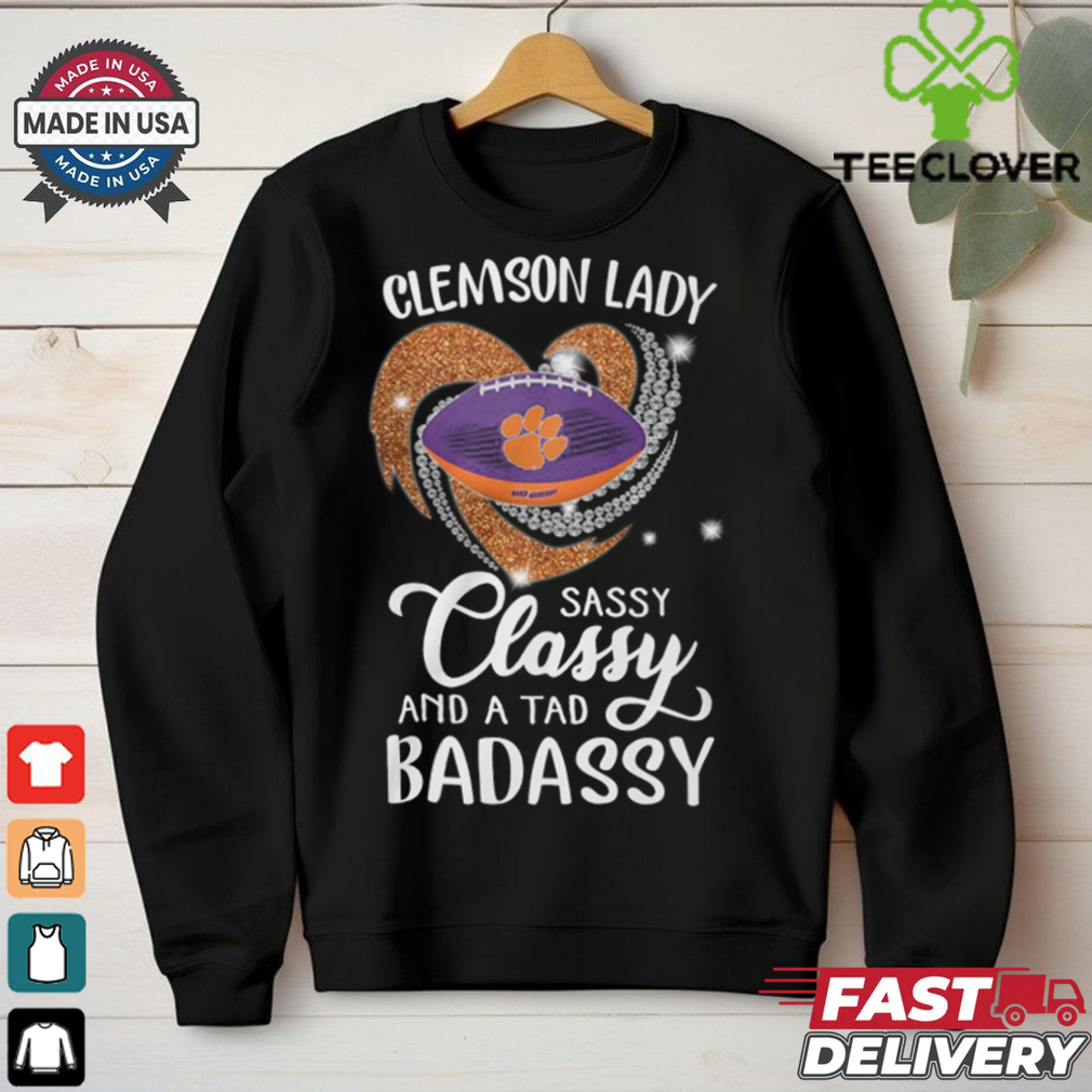 Clemson Laydy Sassy Classy And A Tad Badassy Shirt Clemson Laydy Sassy Classy And A Tad Badassy Shirt