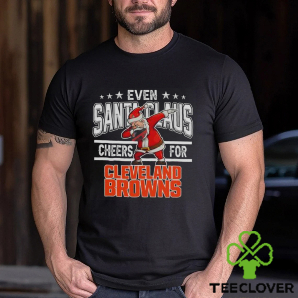 Cleveland Browns Even Santa Claus Cheers For Christmas NFL T Shirt Cleveland Browns Even Santa Claus Cheers For Christmas NFL T Shirt