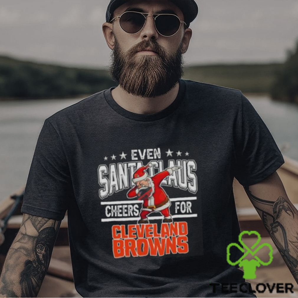 Cleveland Browns Even Santa Claus Cheers For Christmas NFL T Shirt Cleveland Browns Even Santa Claus Cheers For Christmas NFL T Shirt