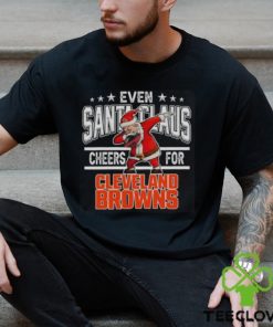 Cleveland Browns Even Santa Claus Cheers For Christmas NFL T Shirt