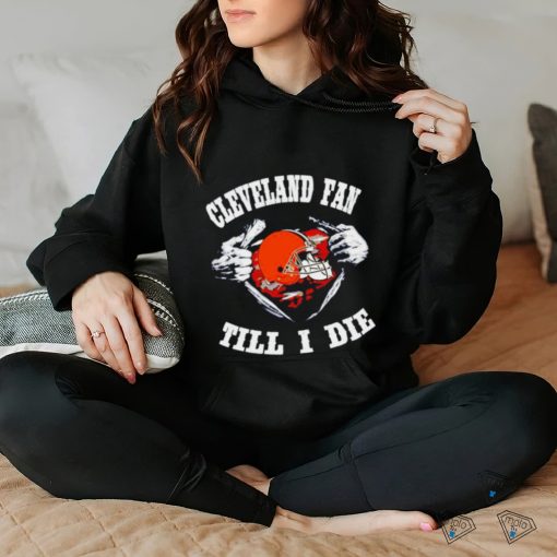 Cleveland Browns fan till I die inside me shirt