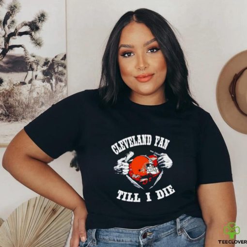 Cleveland Browns fan till I die inside me shirt