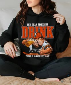 Cleveland Browns mascot this team makes me drink there is always next beer hoodie, sweater, longsleeve, shirt v-neck, t-shirt