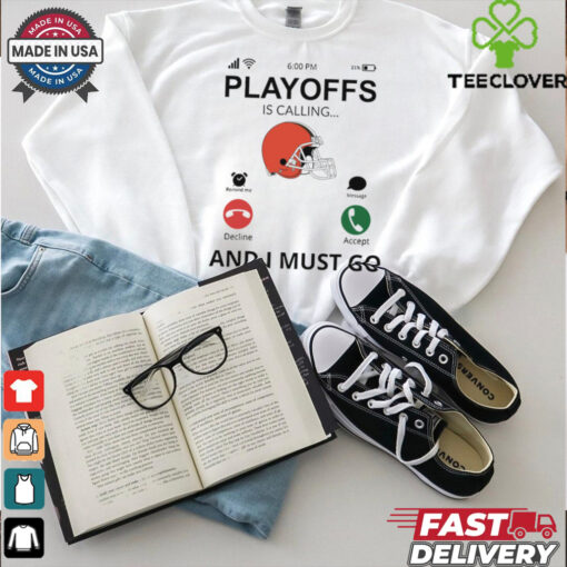 Cleveland Browns shirt  Playoff Is Calling And I Must Go  for Fans