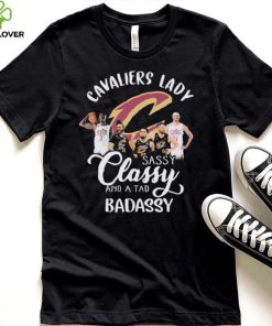 Cleveland Cavaliers Lady Sassy Classy And A Tad Badassy Signatures Shirt