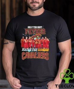 Cleveland Cavaliers Only Best Father Watch The Cavaliers hoodie, sweater, longsleeve, shirt v-neck, t-shirt