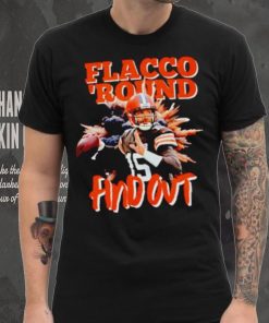 Cleveland Football Joe Flacco Browns flacco ’round find out shirt