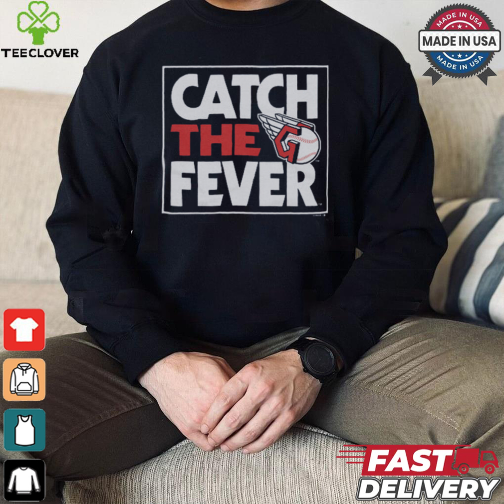 Cleveland Guardians Catch The Fever Shirt Cleveland Guardians Catch The Fever Shirt