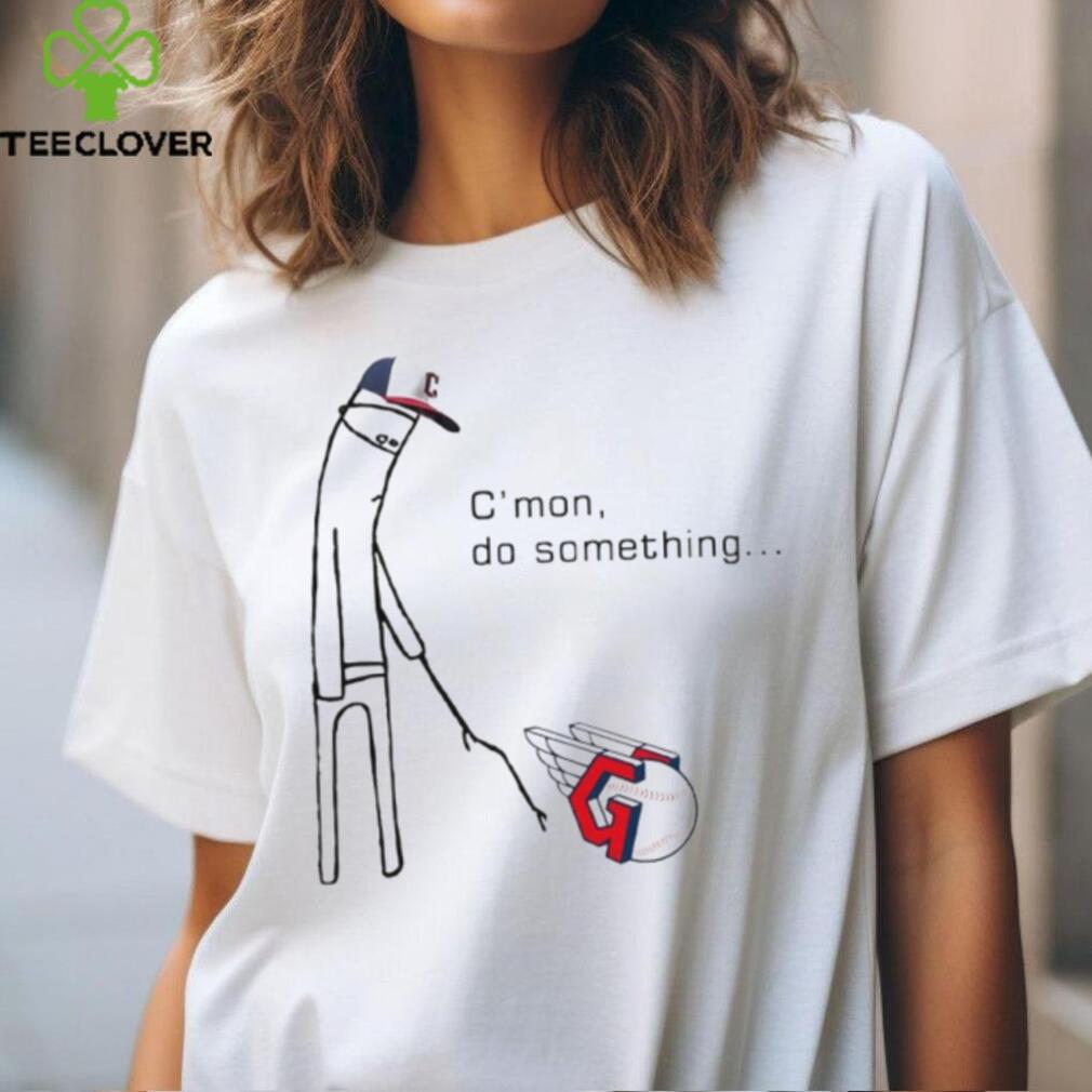 Cleveland Guardians c’mon do something shirt Cleveland Guardians c’mon do something shirt
