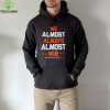 Cleveland football we almost always almost win hoodie, sweater, longsleeve, shirt v-neck, t-shirt