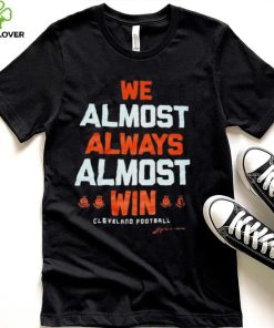 Cleveland football we almost always almost win hoodie, sweater, longsleeve, shirt v-neck, t-shirt