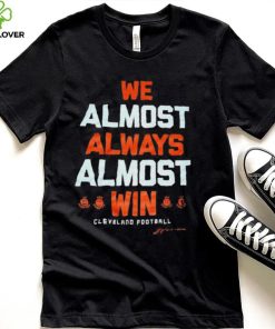 Cleveland football we almost always almost win shirt
