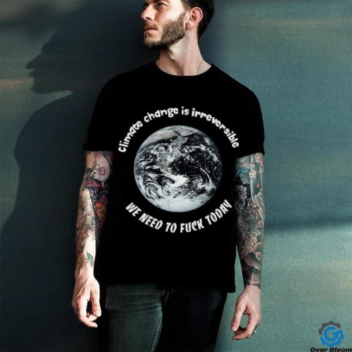 Climate Change Irreversible Shirt