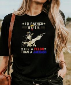 Clint Eastwood I’d rather vote for a Felon than a Jackass shirt
