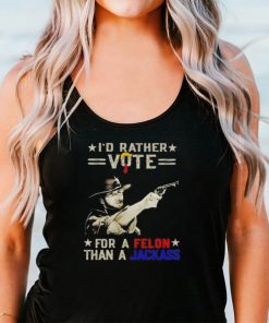Clint Eastwood I’d rather vote for a Felon than a Jackass shirt