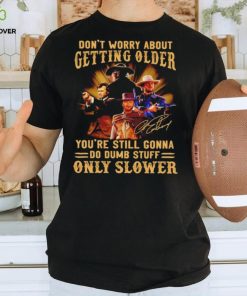 Clint Eastwood don’t worry about getting older you’re still gonna do dumb stuff only slower shirt