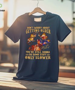 Clint Eastwood don’t worry about getting older you’re still gonna do dumb stuff only slower hoodie, sweater, longsleeve, shirt v-neck, t-shirt