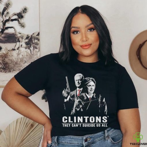 Clintons They Can’t Suicide Us All T Shirt