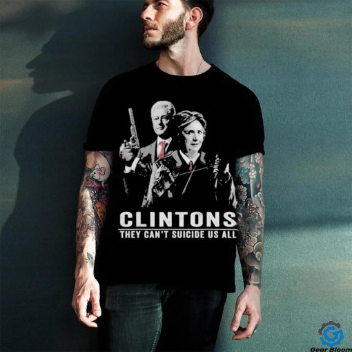 Clintons They Can’t Suicide Us All T Shirt