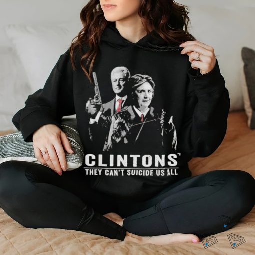 Clintons They Can’t Suicide Us All T Shirt