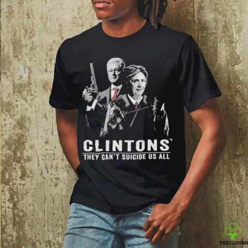 Clintons They Can’t Suicide Us All T Shirt