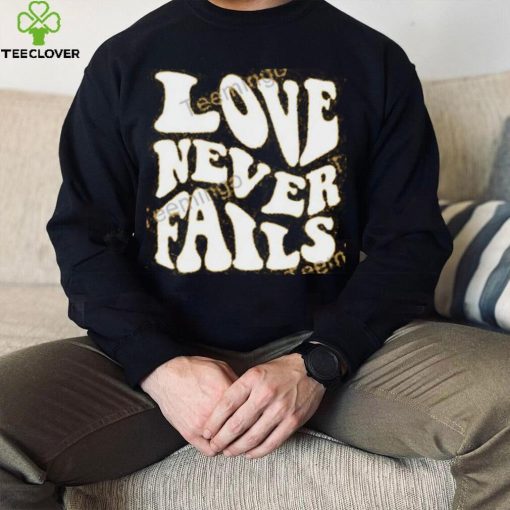 Clown World Love Never Fails Shirt, T Shirt, Hoodie, Sweater, Long Sleeve T Shirt