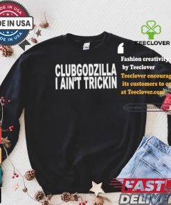 Clubgodzilla I Ain’t Rockin T shirt