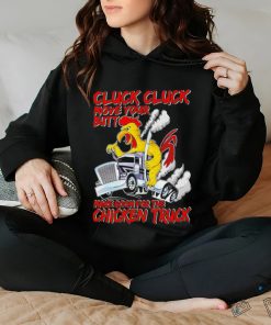 Cluck cluck move your butt make room for the chicken truck hoodie, sweater, longsleeve, shirt v-neck, t-shirt