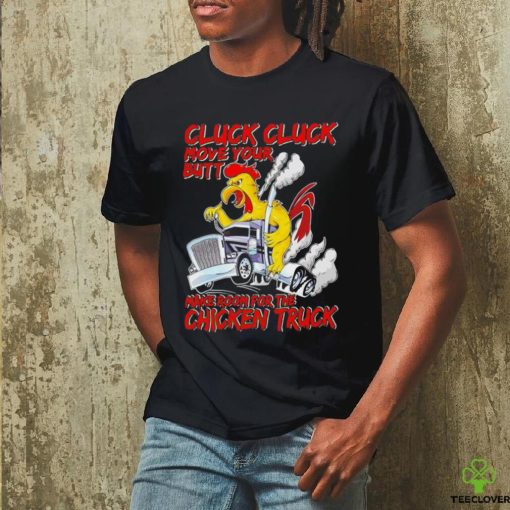 Cluck cluck move your butt make room for the chicken truck hoodie, sweater, longsleeve, shirt v-neck, t-shirt