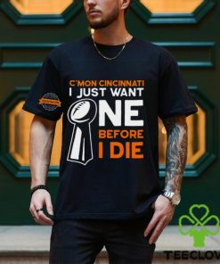 C'mon Cincinnati I Just Want Ne Before I Die T Shirt