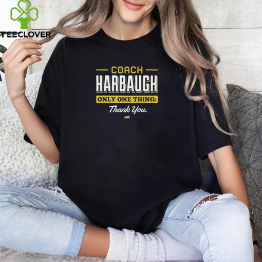 Coach Harbaugh Only One Thing Thank You Shirt