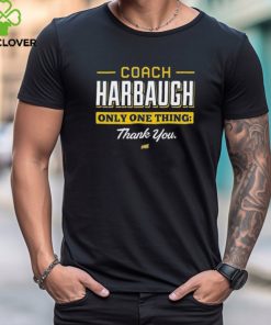 Coach Harbaugh Only One Thing Thank You Shirt