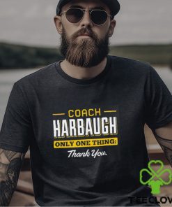 Coach Harbaugh only one thing thank you shirt