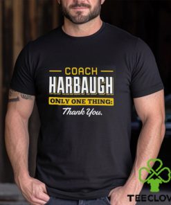 Coach Harbaugh only one thing thank you hoodie, sweater, longsleeve, shirt v-neck, t-shirt