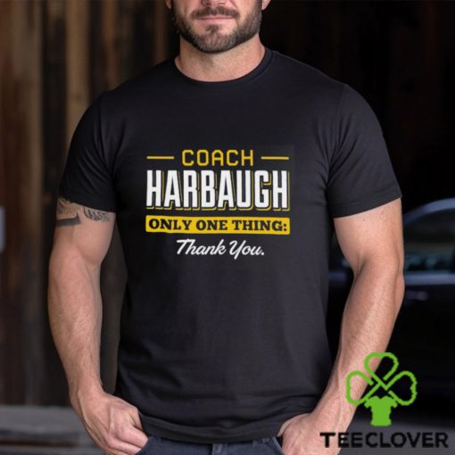 Coach Harbaugh only one thing thank you hoodie, sweater, longsleeve, shirt v-neck, t-shirt