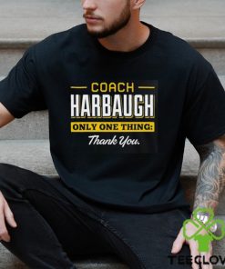 Coach Harbaugh only one thing thank you hoodie, sweater, longsleeve, shirt v-neck, t-shirt