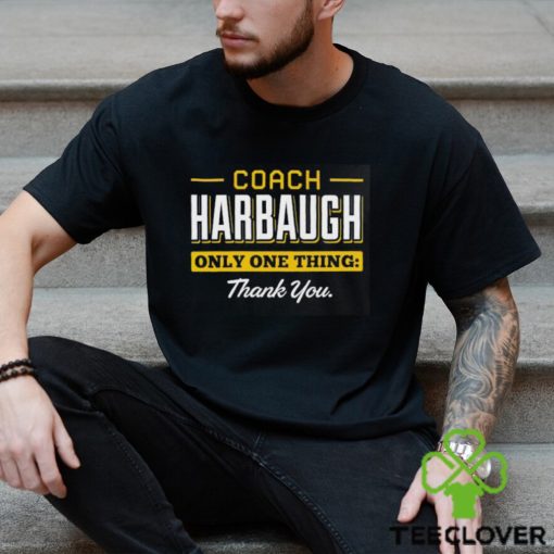 Coach Harbaugh only one thing thank you hoodie, sweater, longsleeve, shirt v-neck, t-shirt