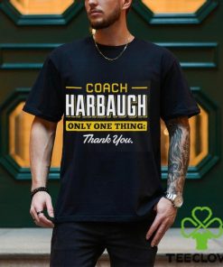 Coach Harbaugh only one thing thank you hoodie, sweater, longsleeve, shirt v-neck, t-shirt