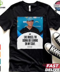 Coach Jim Harbaugh Like Moses, I’m Gonna Die Leaning On My Staff t shirt
