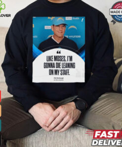 Coach Jim Harbaugh Like Moses, I’m Gonna Die Leaning On My Staff t shirt