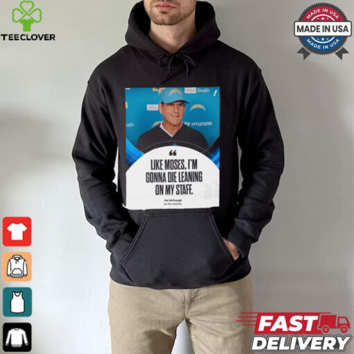 Coach Jim Harbaugh Like Moses, I’m Gonna Die Leaning On My Staff t shirt