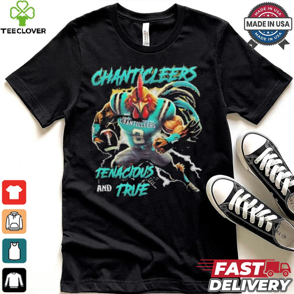 Coastal Carolina Chanticleers We Are The Chanticleers Tenacious And True shirt Coastal Carolina Chanticleers We Are The Chanticleers Tenacious And True shirt