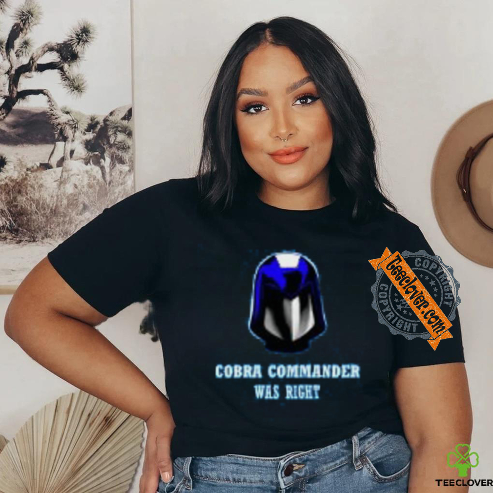 Cobra Was Right T Shirt Cobra Was Right T Shirt