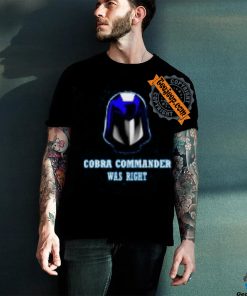 Cobra Was Right T Shirt 2 Cobra Was Right T Shirt