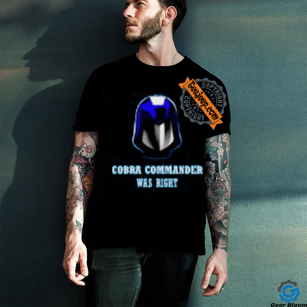 Cobra Was Right T Shirt Cobra Was Right T Shirt