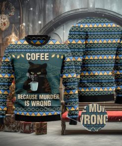 Coffee Because Murder Is Wrong Cat Ugly Christmas 3D Sweater