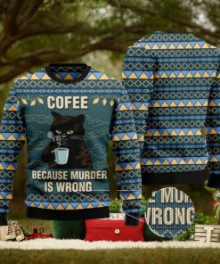 Coffee Because Murder Is Wrong Cat Ugly Christmas 3D Sweater
