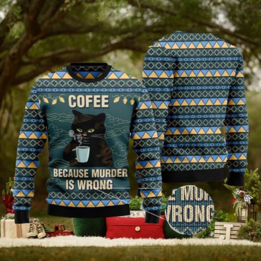 Coffee Because Murder Is Wrong Cat Ugly Christmas 3D Sweater