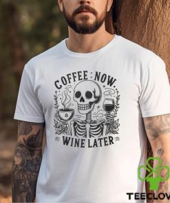 Coffee Now Wine Later Shirt