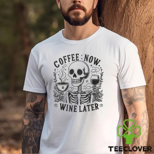 Coffee Now Wine Later Shirt